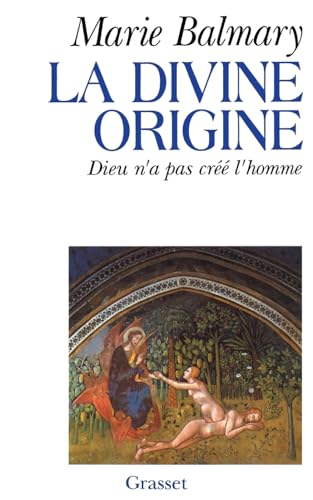 La divine origine. Dieu n'a pas créé l'homme