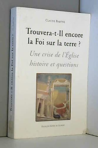 Trouvera-t-il encore la foi sur la terre?: une crise de l'Eglise, histoire et questions