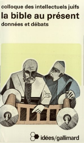 La Bible au présent : actes du XXIIè colloque des intellectuels juifs de langue française
