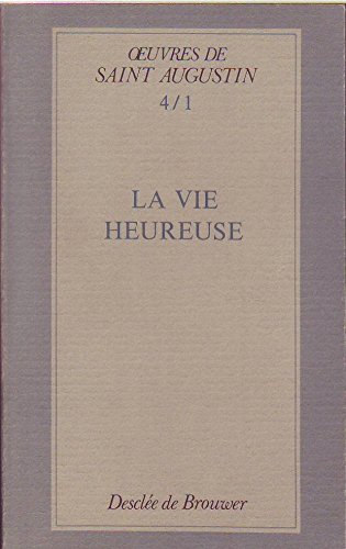 Oeuvres : 1ère série. Opuscules. Dialogues philosophiques : 1 - De beata vita. La vie heureuse.