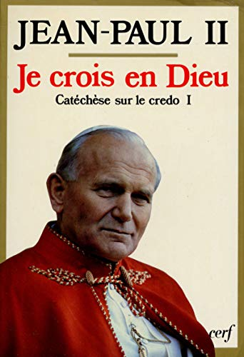 Je crois en Dieu: catéchèse sur le credo