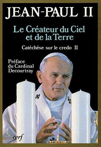 Le Créateur du ciel et de la terre: Catéchèse sur le credo