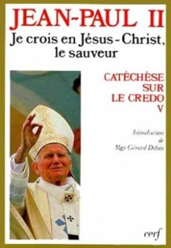 Je crois en Jésus-Christ le Sauveur: Catéchèse sur le credo