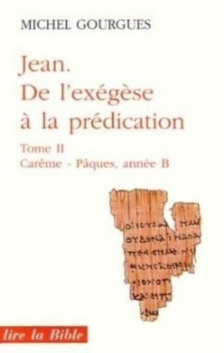 Jean, de l'exégèse à la prédication. 2 - Carême Pâques, année B