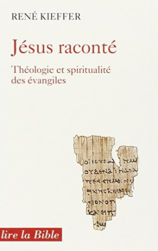 Jésus raconté: théologie et spiritualité dans les évangiles