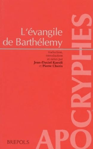 L'Evangile de Barthélémy d'après deux récits apocryphes: I Questions de Barthélémy. II Livre de la résurrection de Jésus-Christ par l'apôtre Barthélémy