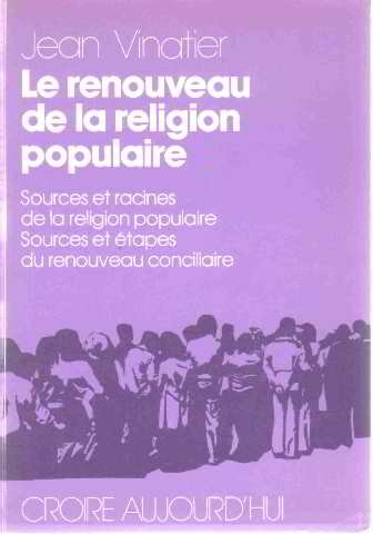 Le Renouveau de la religion populaire : Sources et racines de la religion populaire ; sources, étapes du renouveau conciliaire