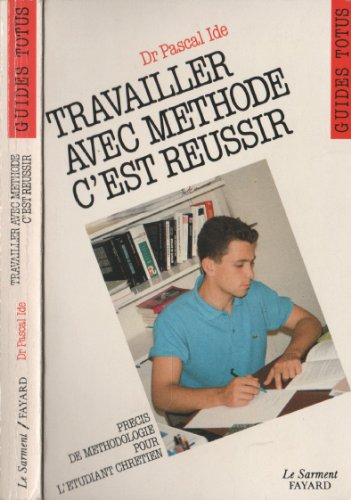 Travailler avec méthode, c'est réussir.: guide de l'étudiant chrétien