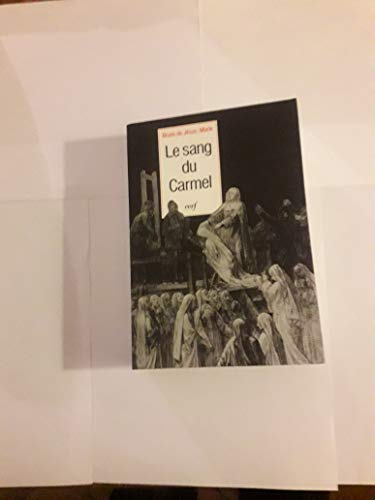 Le Sang du Carmel ou la véritable passion des seize carmélites de Compiègne
