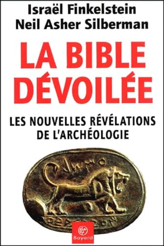 La Bible dévoilée: les nouvelles révélations de l'archéologie