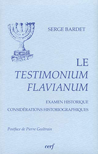 Le Testimonium Flavianum: Examen historique, considérations historiographiques