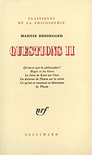 Questions II: Qu'est-ce que la philosophie? Hegel et les Grecs, la thèse de Kant sur l'être, le doctrine de Platon sur la vérité. Ce qu'est et comment se détermine la Physis