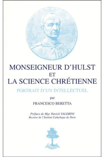 Monseigneur d'Hulst et la science chrétienne : Portrait d'un intellectuel