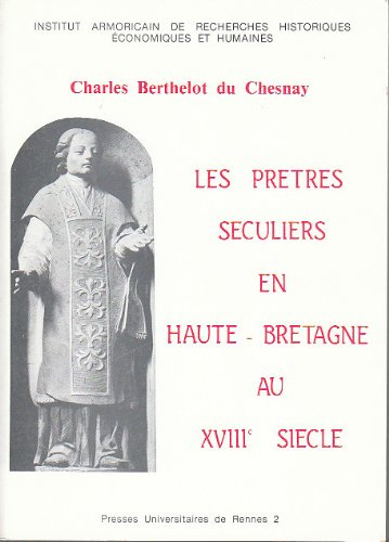 Les prêtres séculiers en Haute-Bretagne au XVIIIè siècle (Thèse. Rennes 1974)