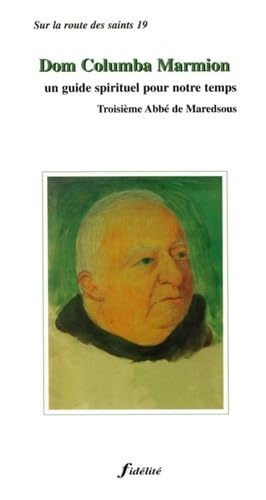 Dom Columba Marmion, 3ème abbé de Maredsous: un guide spirituel pour notre temps