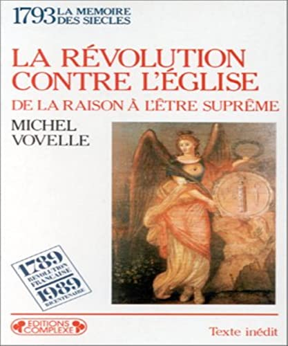 La Révolution contre l'Eglise de la Raison à l'Etre suprême