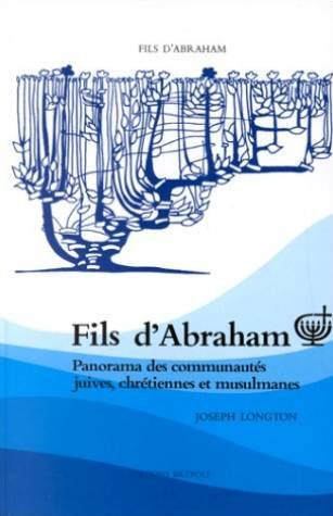 Fils d'Abraham: panorama des communautés juives, chrétiennes et musulmanes.