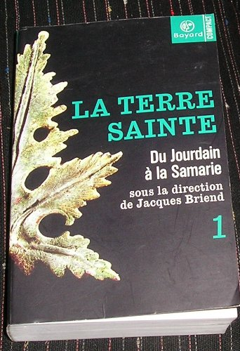 La Terre sainte: 50 ans d'archéologie. 1 - Du Jourdain à la Samarie