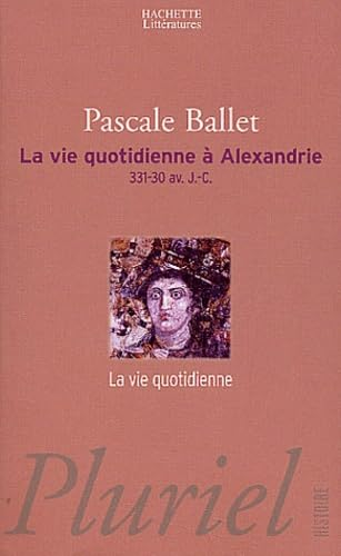 La Vie quotidienne à Alexandrie: 331-30 av. J.-C.: la vie quotidienne