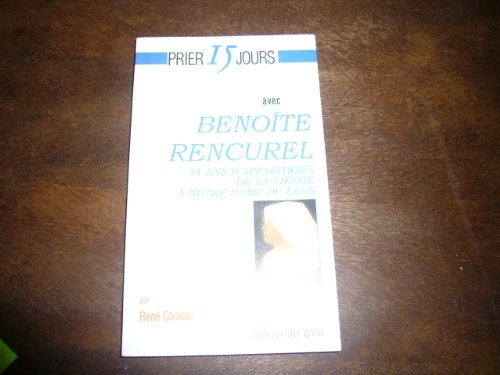 Prier 15 jours avec Benoîte Rencurel : 54 ans d'apparitions de la Vierge à Notre-Dame du Laus