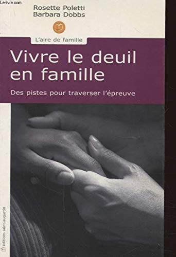 Vivre le deuil en famille: Des pistes pour traverser l'épreuve