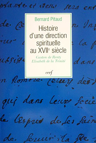 Histoire d'une direction spirituelle au XVIIème siècle: Gaston de Renty - Elisabeth de la Trinité 1643-1694
