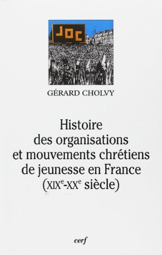 Histoire des organisations et mouvements chrétiens de jeunesse en France XIXè - XXè siècle