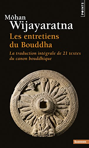 Les Entretiens du Bouddha: la traduction intégrale de 21 textes du canon bouddhique