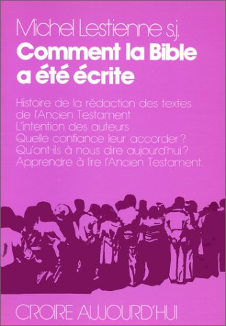 Comment la Bible a été écrite : histoire de la rédation des textes de l'Ancien Testament, L'intention des auteurs, Quelle confiance leur accorder ? Qu'ont-ils à nous dire aujourd'hui ? Apprendre à lire l'Ancien Testament