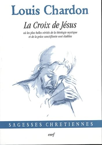 La Croix de Jésus : où les plus belles vérités de la théologie mystique et de la grâce sanctifiante sont établies