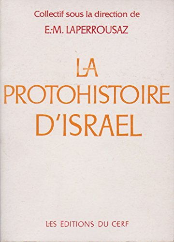 La Protohistoire d'Israël: de l'exode à la monarchie