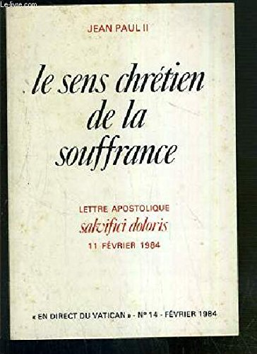 Le Sens chrétien de la souffrance humaine : Lettre apostolique Salvifici doloris : 11 février 1984