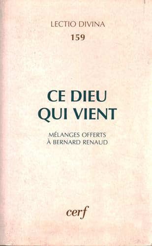 Ce Dieu qui vient: études sur l'Ancien et le Nouveau Testament offertes au Professeur Bernard Renaud à l'occasion de son 65ème anniversaire