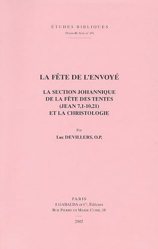 La Fête de l'envoyé: la section johannique de la fête des Tentes (Jean 7,1-10,21) et la christologie