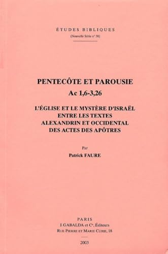 Pentecôte et Parousie Ac 1,6 - 3,26. L'Eglise et le mystère d'Israël entre les textes alexandrin et occidental des Actes des Apôtres