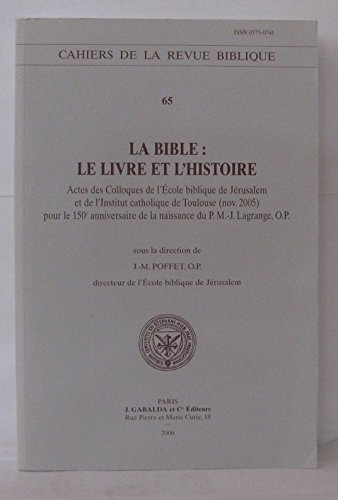 La Bible : Le livre et l'histoire : Actes des Colloques de l'Ecole biblique de Jérusalem et de l'Institut catholique de Toulouse (nov 2005) pour le 150è anniversaire de la naissance du P M.-J. Lagrange, OP
