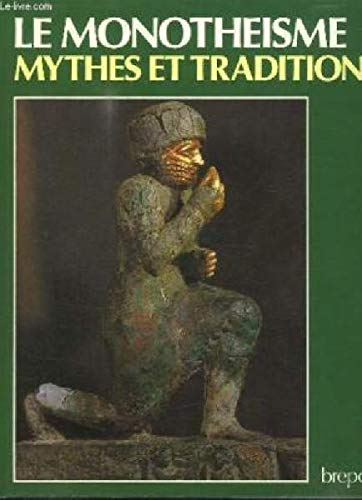 Le monothéisme: Mythes et traditions