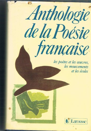 Anthologie de la poésie française: les poètes et les oeuvres, les mouvements et les écoles