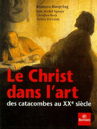 Le Christ dans l'art: des catacombes au XXè siècle.