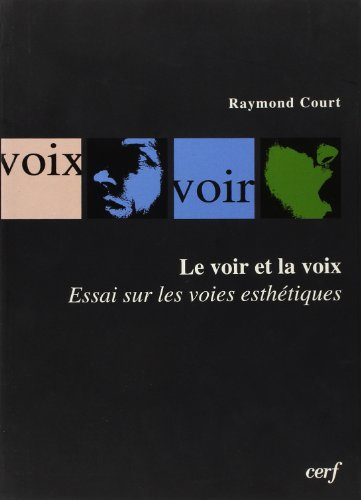 Le Voir et la Voix: essai sur les voies esthétiques