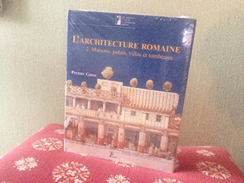 L'architecture romaine : du début du IIIè siècle av. JC à la fin du Haut-Empire. 2 - Maisons. Palais. Villas. Tombeaux