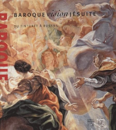 Baroque vision jésuite: du Tintoret à Rubens: exposition au Musée des Beaux-arts de Caen 12 juillet - 13 octobre 2003