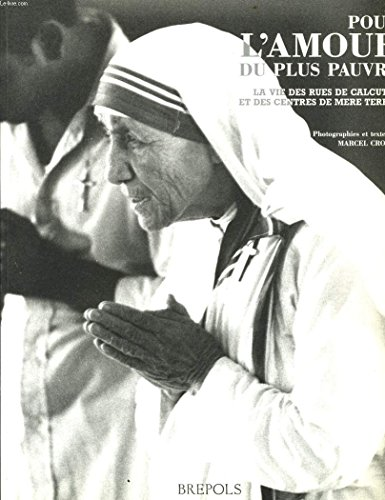 Pour l'amour du plus pauvre : La vie des rues de Calcutta et des Centres de Mères Teresa