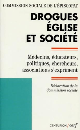 Drogues, église et société: médecins, éducateurs, politiques, chercheurs, associations s'expriment; déclaration de la Commission sociale de l'Episcopat