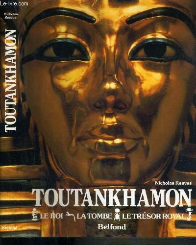 Toutankhamon : Le roi - La tombe - Le trésor royal
