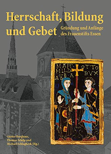 Herrschaft, Bildung und Gebet : Gründung und Anfänge des Frauenstifts Essen