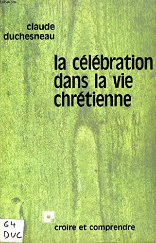 La Célébration dans la vie chrétienne