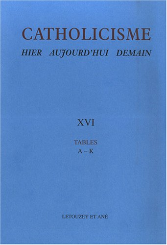Catholicisme. Hier. Aujourd'hui. Demain : Tables : compléments et mises à jours. Fascicules 75 à 79 (A à K)