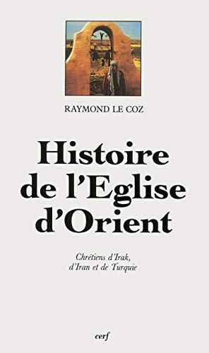 L'Eglise d'Orient: chrétiens d'Irak, d'Iran et de Turquie