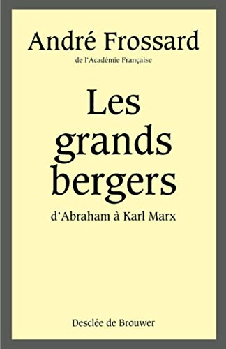 Les grands bergers: d'Abraham à Karl Marx